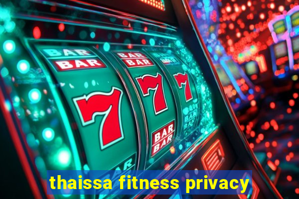 thaissa fitness privacy